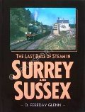 The Last Days of Steam in Surrey and Sussex  by GLENN, D. Fereday 